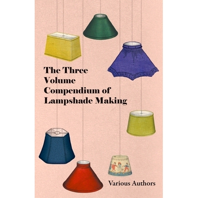 预订 The Three Volume Compendium of Lampshade Making: 9781447413585