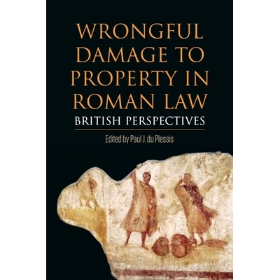 预订 Wrongful Damage to Property in Roman Law: British Perspectives 罗马法对财产的不利损害: 9781474434461