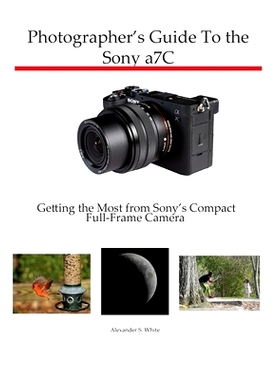 预订 Photographer’s Guide to the Sony a7C: Getting the Most from Sony’s Compact Full-Frame Camera: 9781937986889