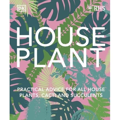预订 RHS House Plant: Practical Advice for All House Plants, Cacti and Succulents 英国皇家园艺学会室内植物指南：所有室内