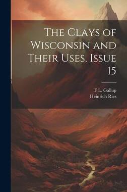 [预订]The Clays of Wisconsin and Their Uses, Issue 15 9781020322839