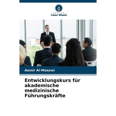 预订 Entwicklungskurs für akademische medizinische Führungskräfte: DE: 9786209162640