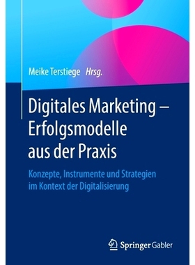 预订 Digitales Marketing – Erfolgsmodelle aus der Praxis: Konzepte, Instrumente und Strategien im Kontext der Digitalis