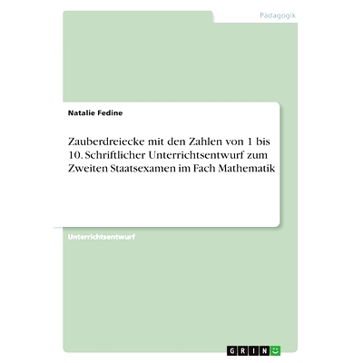 预订 Zauberdreiecke mit den Zahlen von 1 bis 10. Schriftlicher Unterrichtsentwurf zum Zweiten Staatsexamen im Fach Mathe