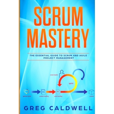 预订 Scrum: Mastery - The Essential Guide to Scrum and Agile Project Management (Lean Guides with Scrum, Sprint, Kanban,
