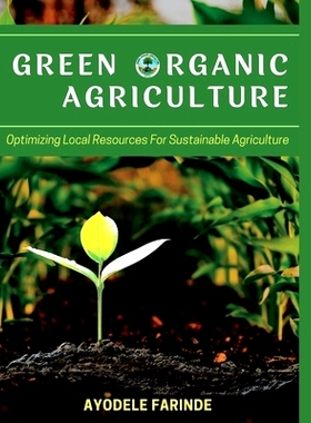 预订 Green Organic Agriculture: Optimizing Local Resources for Sustainable Agriculture: 9798847340878