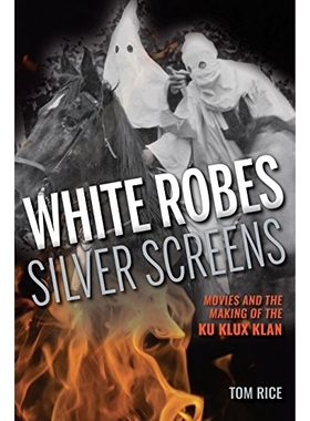 预订 White Robes, Silver Screens: Movies and the Making of the Ku Klux Klan 白袍、银幕：电影与三K党形成（精装）: 9780253