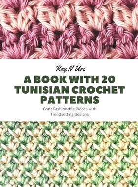 预订 A Book with 20 Tunisian Crochet Patterns: Craft Fashionable Pieces with Trendsetting Designs: 9798857372074