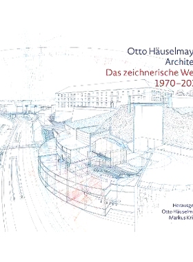 预订 Otto Häuselmayer. Architekt: Das zeichnerische Werk 1970-2023 奥托-豪塞尔迈耶 建筑师：1970-2023 年的平面作品: 9783