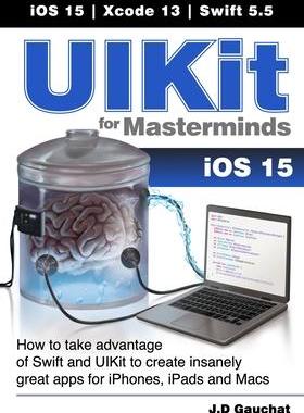 [预订]UIKit for Masterminds: How to take advantage of Swift and UIKit to create insanely great apps for iP 9781777978204