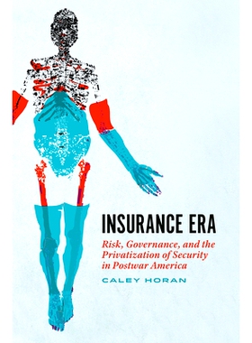 预订 Insurance Era: Risk, Governance, and the Privatization of Security in Postwar America 保险时代：战后美国的风险、治