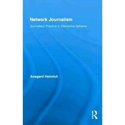 预订 Network Journalism: Journalistic Practice in Interactive Spheres 网络新闻学：互动环境中的新闻实践: 9780415882705