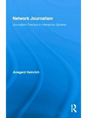 预订 Network Journalism: Journalistic Practice in Interactive Spheres 网络新闻学：互动环境中的新闻实践: 9780415882705