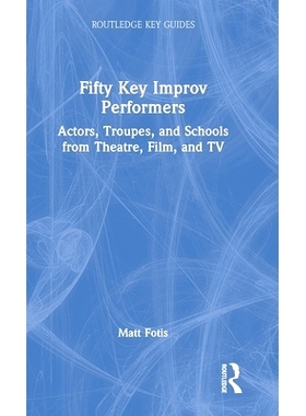 预订 Fifty Key Improv Performers: Actors, Troupes, and Schools from Theatre, Film, and TV 50个关键的即兴表演者：戏剧、电