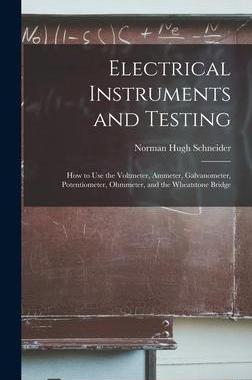 [预订]Electrical Instruments and Testing: How to Use the Voltmeter, Ammeter, Galvanometer, Potentiometer,  9781017156485