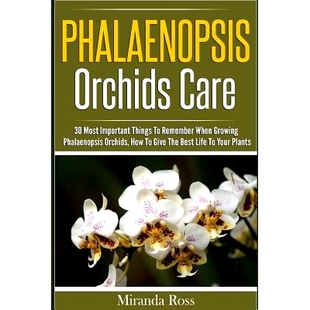 预订 Phalaenopsis Orchids Care: 30 Most Important Things To Remember When Growing Phalaenopsis Orchids: 9781536991581