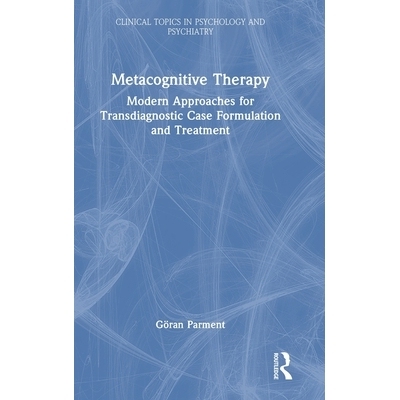预订 Metacognitive Therapy: Modern Approaches for Transdiagnostic Case Formulation and Treatment 元认知疗法：跨诊断病例