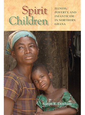 预订 Spirit Children: Illness, Poverty, and Infanticide in Northern Ghana 灵魂儿童：加纳北部的疾病，贫穷和杀婴: 97802993