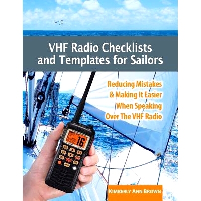 预订 VHF Radio Checklists and Templates for Sailors: Reducing mistakes & making it easier when speaking over the VHF rad