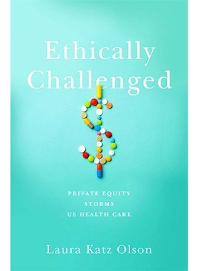 预订 Ethically Challenged: Private Equity Storms US Health Care 道德挑战：私募股权风暴美国医疗保健: 9781421442853