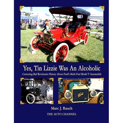 预订 Yes, Tin Lizzie Was An Alcoholic: Correcting Bad Revisionist History About Ford’s Multi-Fuel Model T: 978163877000