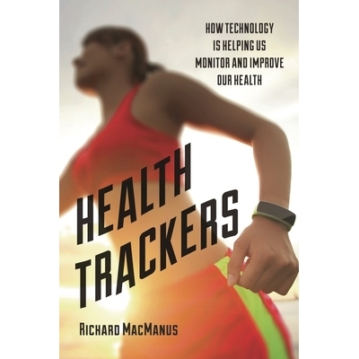 预订 Health Trackers: How Technology is Helping Us Monitor and Improve Our Health: 9781442253551