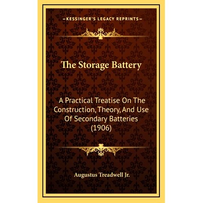 预订 The Storage Battery: A Practical Treatise on the Construction, Theory, and Use of Secondary Batteries (1906): 97811