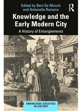 预订 Knowledge and the Early Modern City: A History of Entanglements 知识与近代早期的城市: 9781138337718