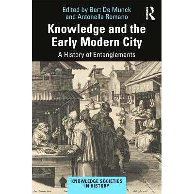 预订 Knowledge and the Early Modern City: A History of Entanglements 知识与近代早期的城市: 9781138337718