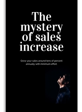预订 The mystery of sales increase: Grow your sales around tens of percent with minimum effort and maximum effect. Let’