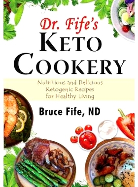 预订 Dr. Fife’s Keto Cookery: Nutritious and Delicious Ketogenic Recipes for Healthy Living: 9780941599979