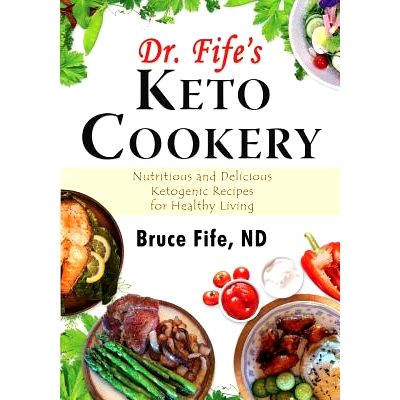 预订 Dr. Fife’s Keto Cookery: Nutritious and Delicious Ketogenic Recipes for Healthy Living: 9780941599979