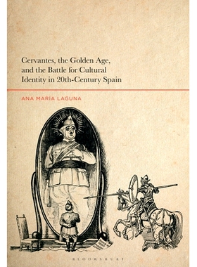 预订 Cervantes, the Golden Age, and the Battle for Cultural Identity in 20th-Century Spain 塞万提斯、黄金时代以及 20 世