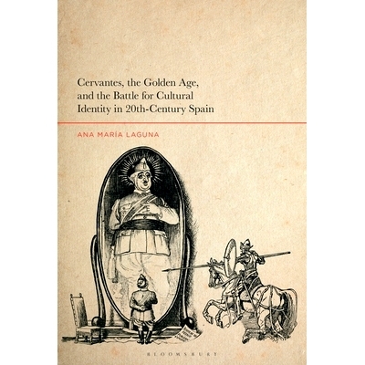 预订 Cervantes, the Golden Age, and the Battle for Cultural Identity in 20th-Century Spain 塞万提斯、黄金时代以及 20 世