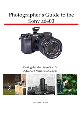 预订 Photographer’s Guide to the Sony a6400: Getting the Most from Sony’s Advanced Mirrorless Camera: 9781937986827