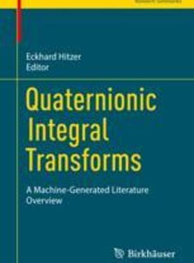 [预订]Quaternionic Integral Transforms: A Machine-Generated Literature Overview 9783031283741