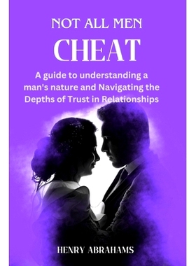 预订 Not all men cheat: A guide to understanding a man’s nature and Navigating the Depths of Trust in Relationships: 97