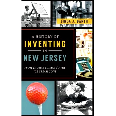 预订 A History of Inventing in New Jersey: From Thomas Edison to the Ice Cream Cone: 9781540209085