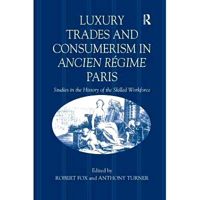 预订 Luxury Trades and Consumerism in Ancien Régime Paris: Studies in the History of the Skilled Workforce: 97808607866