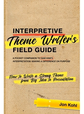 预订 Interpretive Theme Writer’s Field Guide: How to Write a Strong Theme from Big Idea to Presentation: 9781879931336