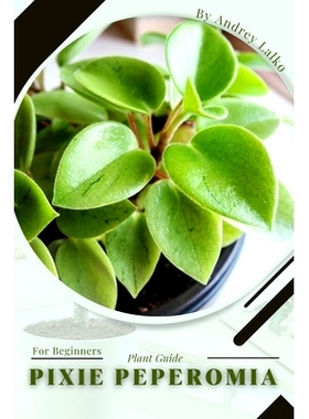预订 Pixie Peperomia: Plant Guide: 9798391847960