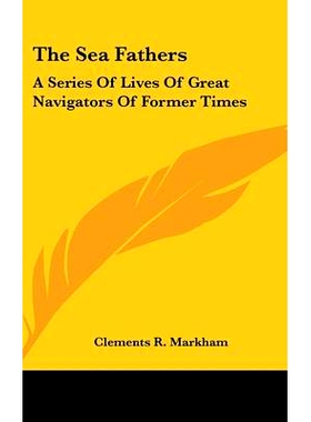 预订 The Sea Fathers: A Series Of Lives Of Great Navigators Of Former Times: 9780548175248