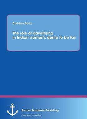 [预订]The Role of Advertising in Indian Women’s Desire to Be Fair 9783954893249