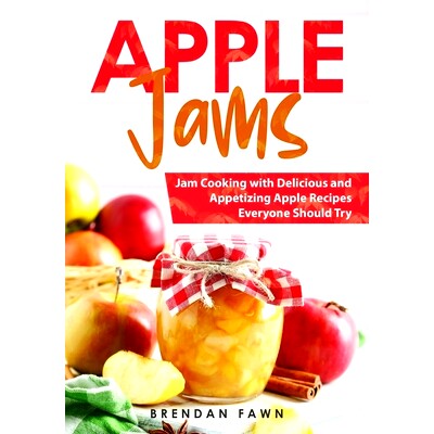 预订 Apple Jams: Jam Cooking with Delicious and Appetizing Apple Recipes Everyone Should Try 苹果果酱：每个人*应该尝试