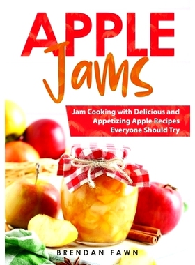 预订 Apple Jams: Jam Cooking with Delicious and Appetizing Apple Recipes Everyone Should Try 苹果果酱：每个人*应该尝试