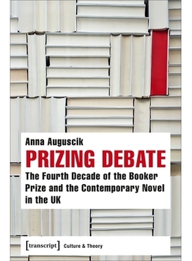 预订 Prizing Debate: The Fourth Decade of the Booker Prize and the Contemporary Novel in the UK: 9783837638530