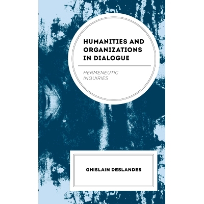 预订 Humanities and Organizations in Dialogue: Hermeneutic Inquiries 对话中的人文学科和组织:诠释学探究: 9781666961720