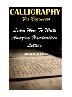 预订 Calligraphy for Beginners: Learn How to Write Amazing Handwritten Letters: 9781720546665