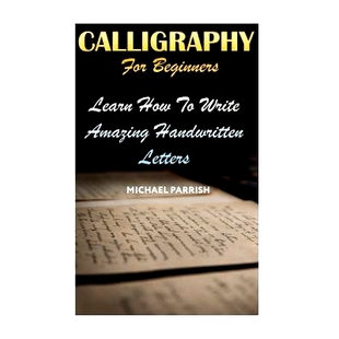 预订 Calligraphy for Beginners: Learn How to Write Amazing Handwritten Letters: 9781720546665