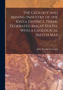 [预订]The Geology and Mining Industry of the Kinta District, Perak, Federated Malay States, With a Geologi 9781019104095